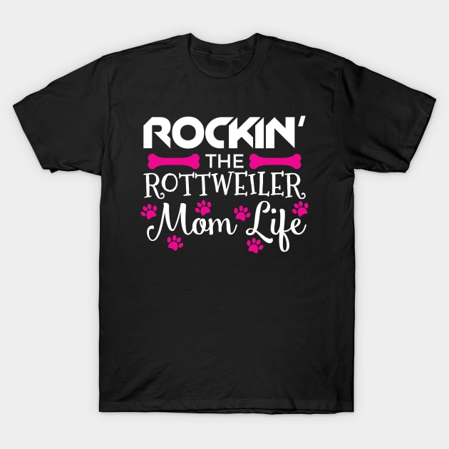 Rockin' The Rottweiler Mom Life Cute Rott Owners T-Shirt by theperfectpresents